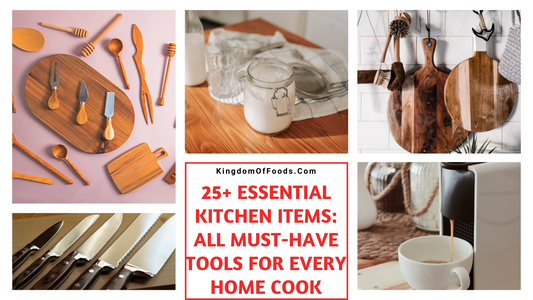 Essential Kitchen Items: All Must-Have Tools for Every Home Cook