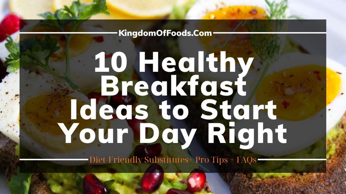 10 Healthy Breakfast Ideas to Start Your Day Right