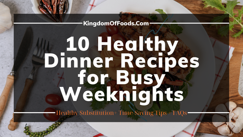 10 Healthy Dinner Recipes for Busy Weeknights