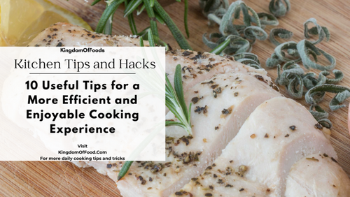 Master Your Kitchen: 10 Useful Tips for a More Efficient and Enjoyable Cooking Experience